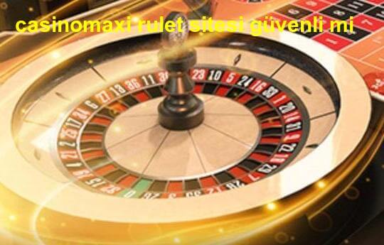 casinomaxi rulet sitesi güvenli mi