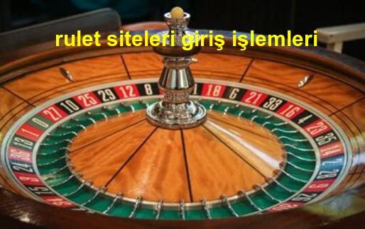 rulet siteleri giriş işlemleri